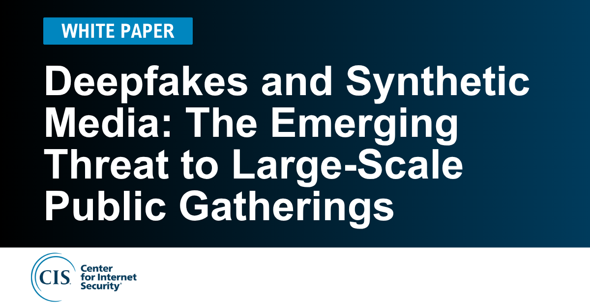 Deepfakes and Synthetic Media: The Emerging Threat to Large-Scale Public Gatherings