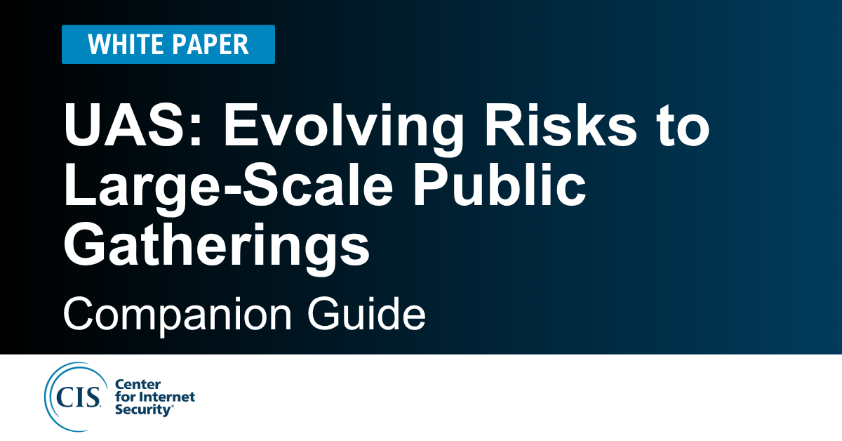 Unmanned Aircraft Systems (UAS): Evolving Risks to Large-Scale Public Gatherings Companion Guide