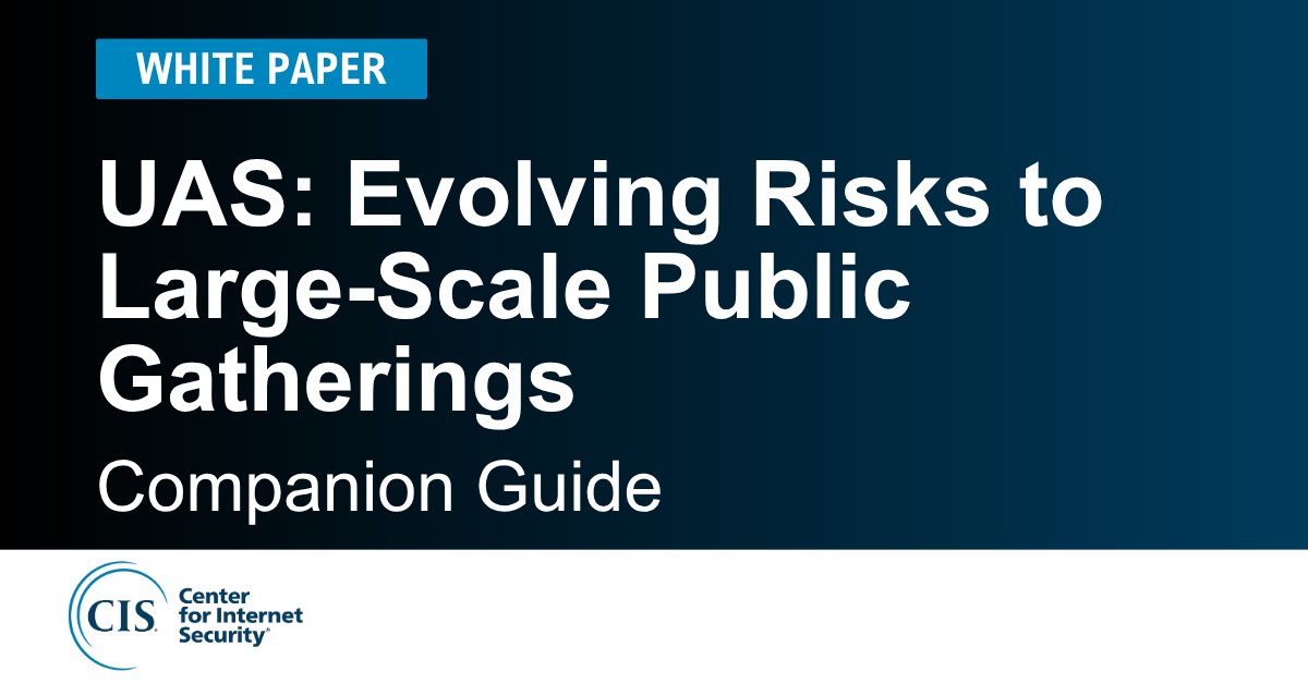 Unmanned Aircraft Systems (UAS): Evolving Risks to Large-Scale Public Gatherings Companion Guide
