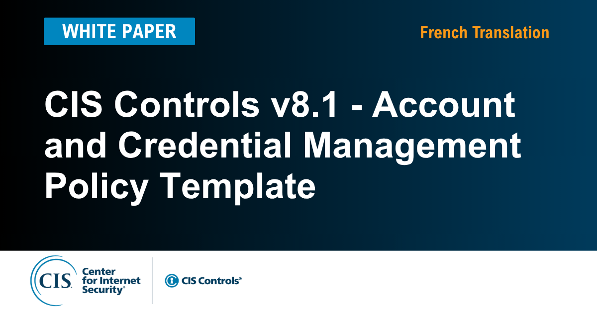 Account and Credential Management Policy Template for the CIS Controls v8.1  (French)