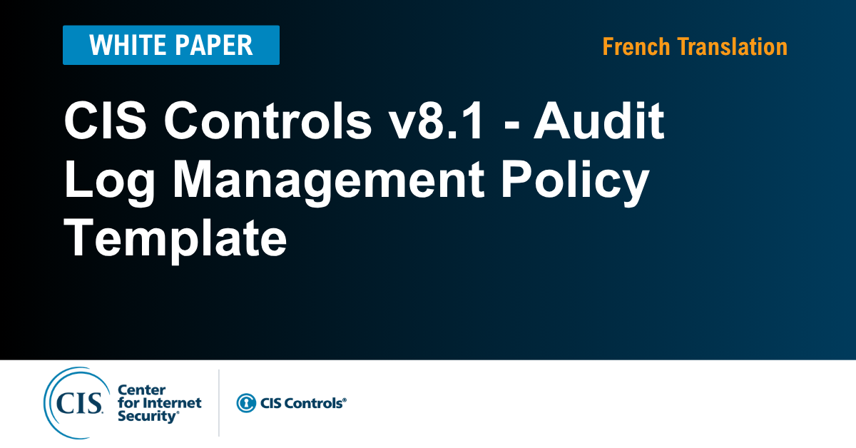 Audit Log Management Policy Template for the CIS Controls v8.1 (French)