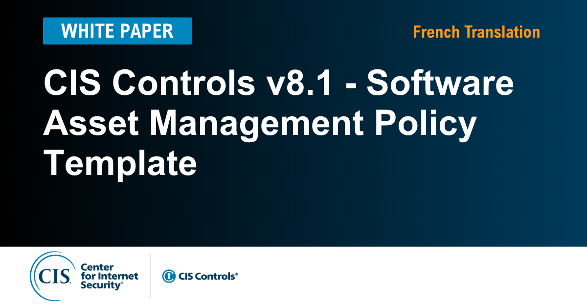 Software Asset Management Policy Template for the CIS Controls v8.1 (French)