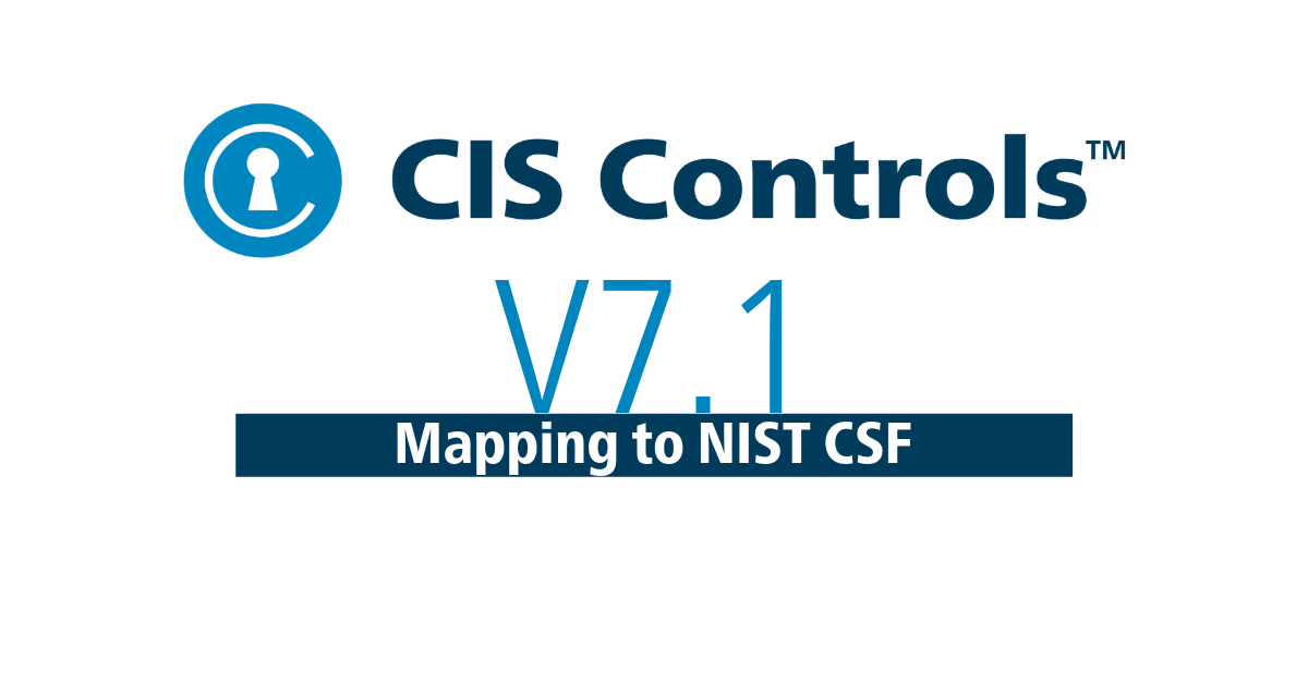 CIS Critical Security Controls v7.1 Mapping to NIST CSF