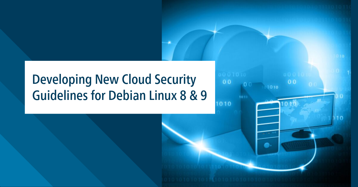 Developing New Cloud Security Guidelines for Debian Linux 8 & 9