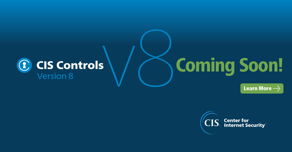 CIS Critical Security Controls Version 8 is Coming Spring 2021