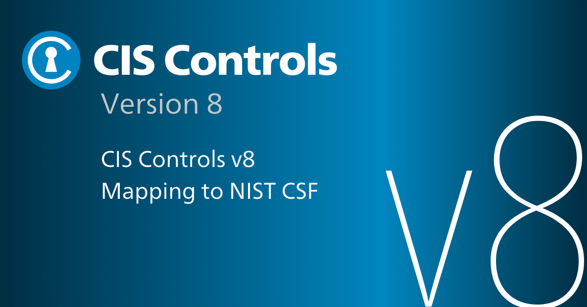 CIS Critical Security Controls v8 Mapping to NIST CSF