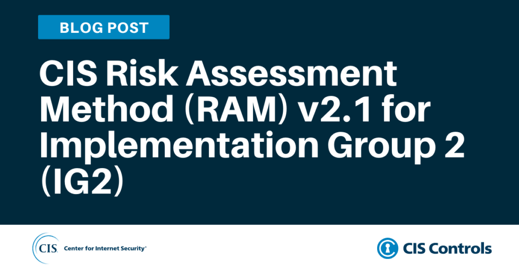 CIS Risk Assessment Method (RAM) v2.1 for Implementation Group 2 (IG2)