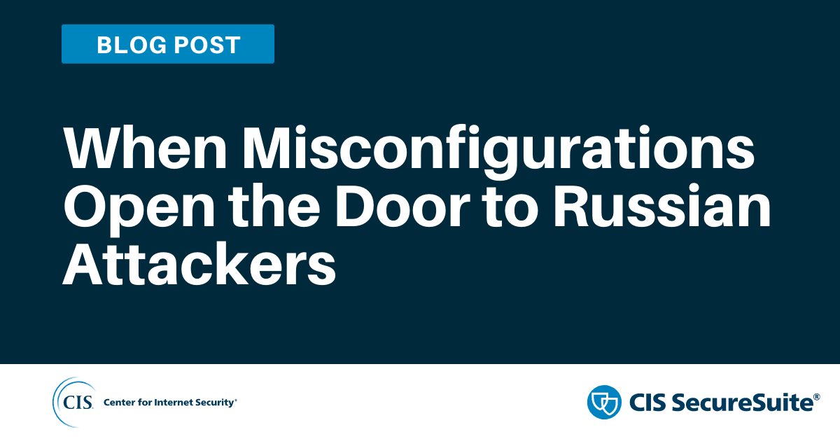 When Misconfigurations Open the Door to Russian Attackers