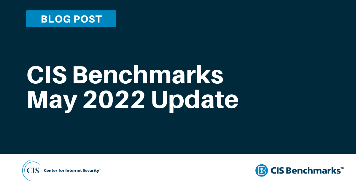 CIS Benchmarks May 2022 Update