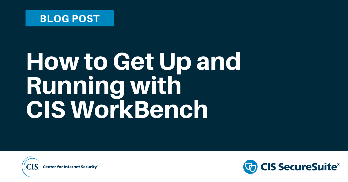 How to Get Up and Running with CIS WorkBench