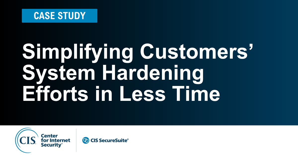 Simplifying Customers’ System Hardening Efforts in Less Time