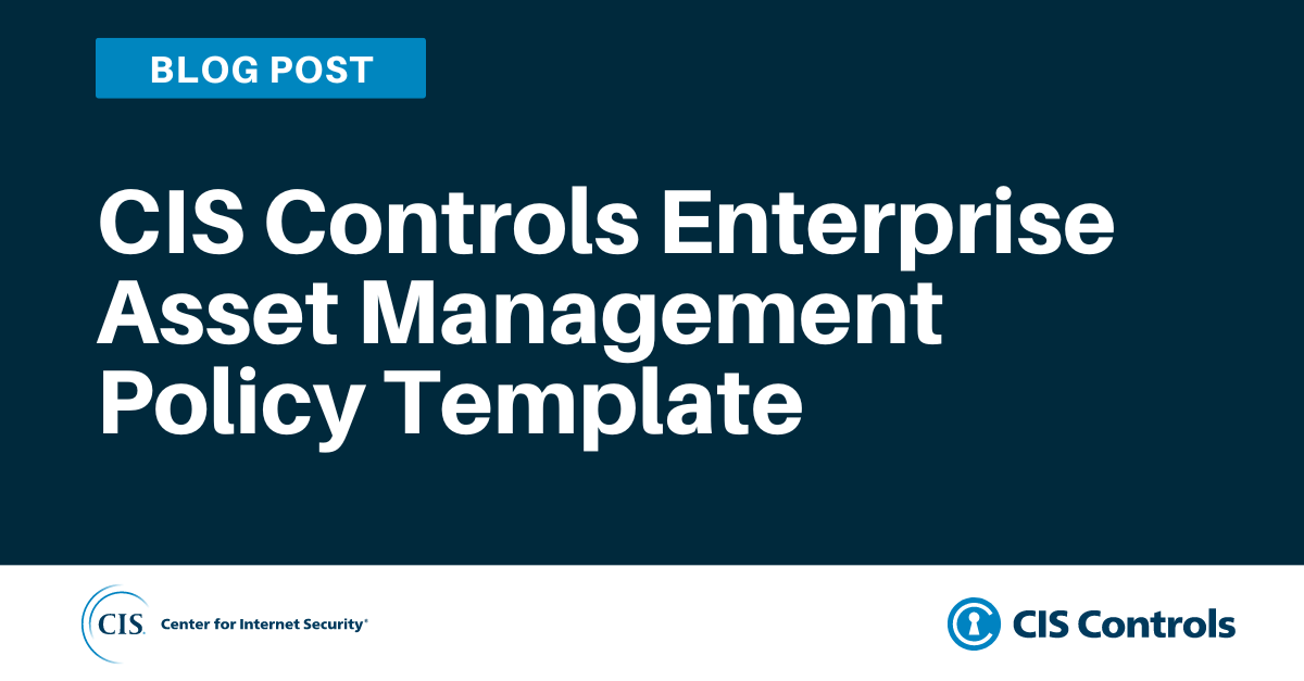 CIS Controls Enterprise Asset Management Policy Template