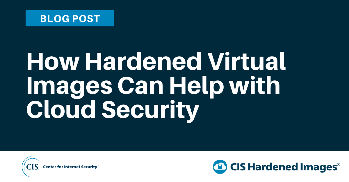 How CIS Hardened Images Can Help with Cloud Security
