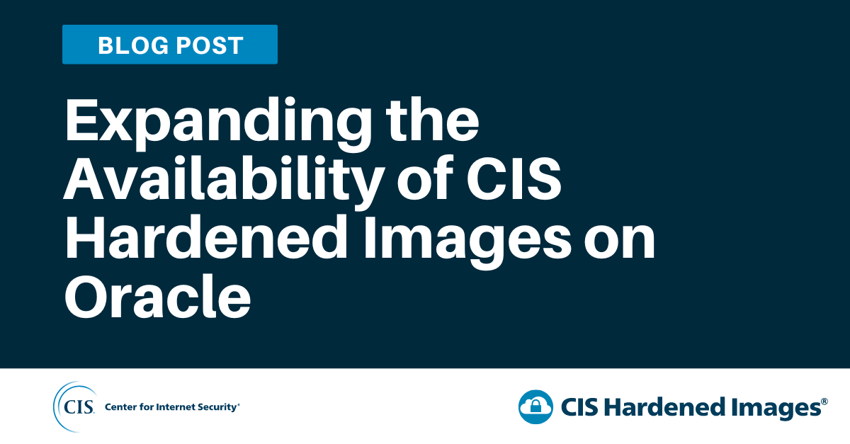 Expanding the Availability of CIS Hardened Images on Oracle