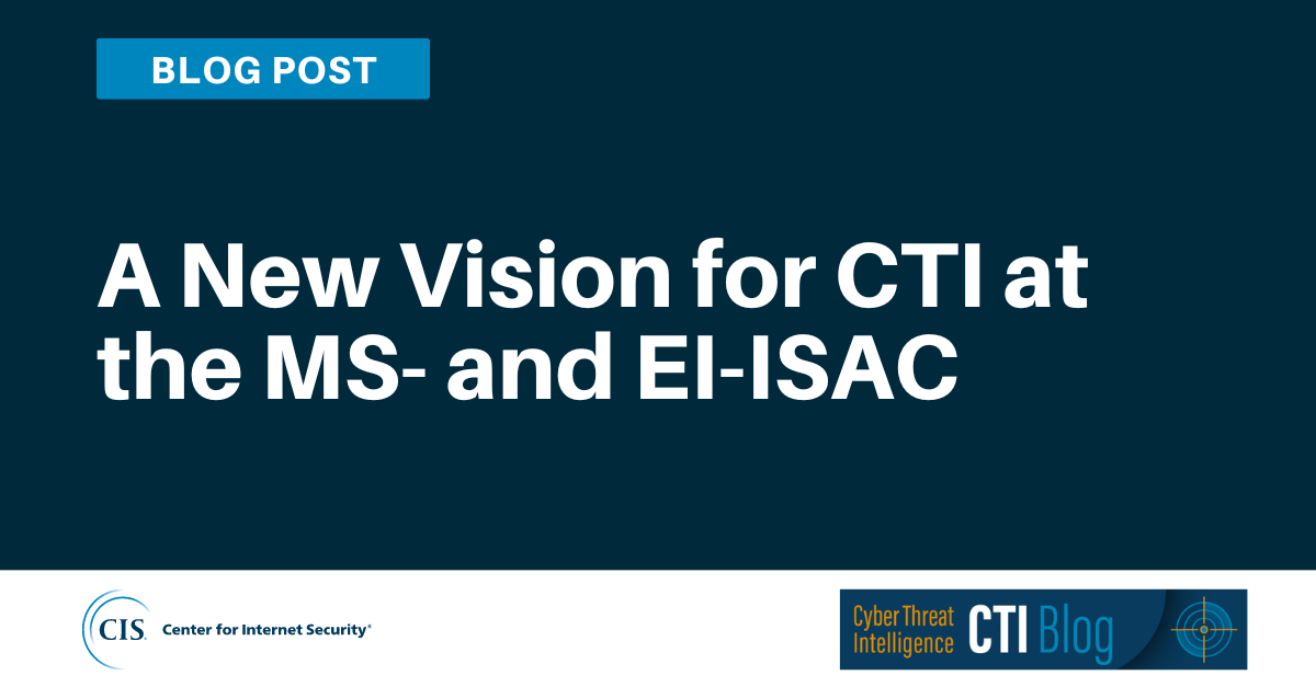 A New Vision for Cyber Threat Intelligence at the MSISAC