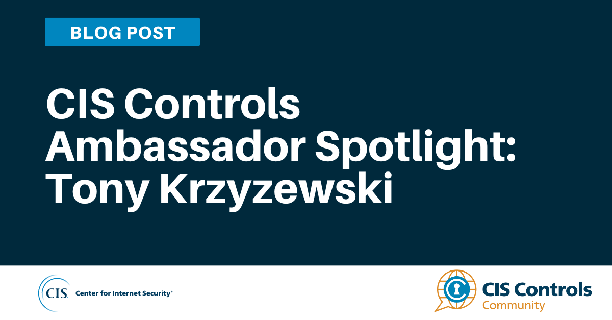 CIS Controls Volunteer Spotlight: Tony Krzyzewski