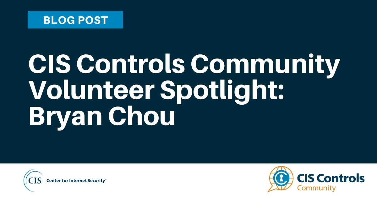CIS Controls Community Volunteer Spotlight: Bryan Chou