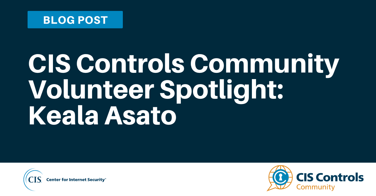 CIS Controls Community Volunteer Spotlight Keala Asato blog article