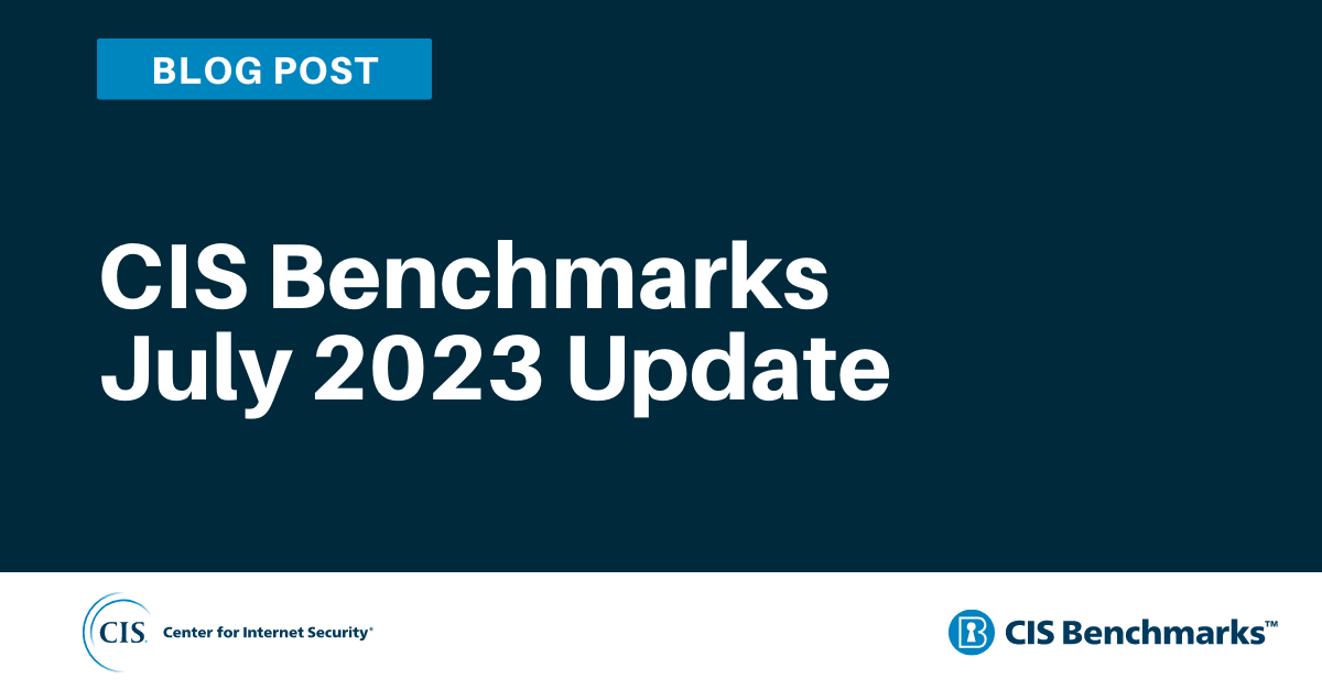 CIS Benchmarks July 2023 Update blog article