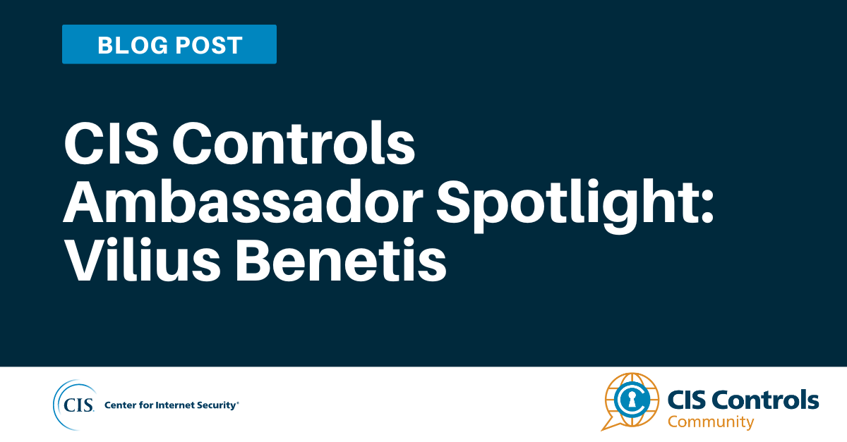 CIS Controls Ambassador Spotlight Vilius Benetis blog article