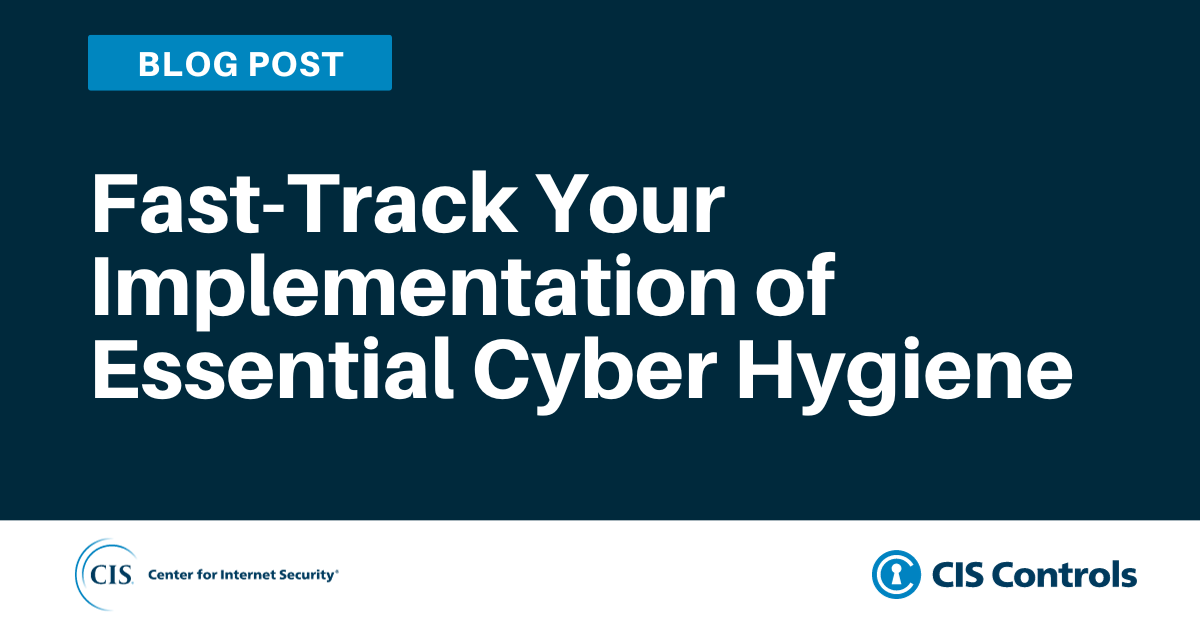 Fast-Track Your Implementation of Essential Cyber Hygiene blog article