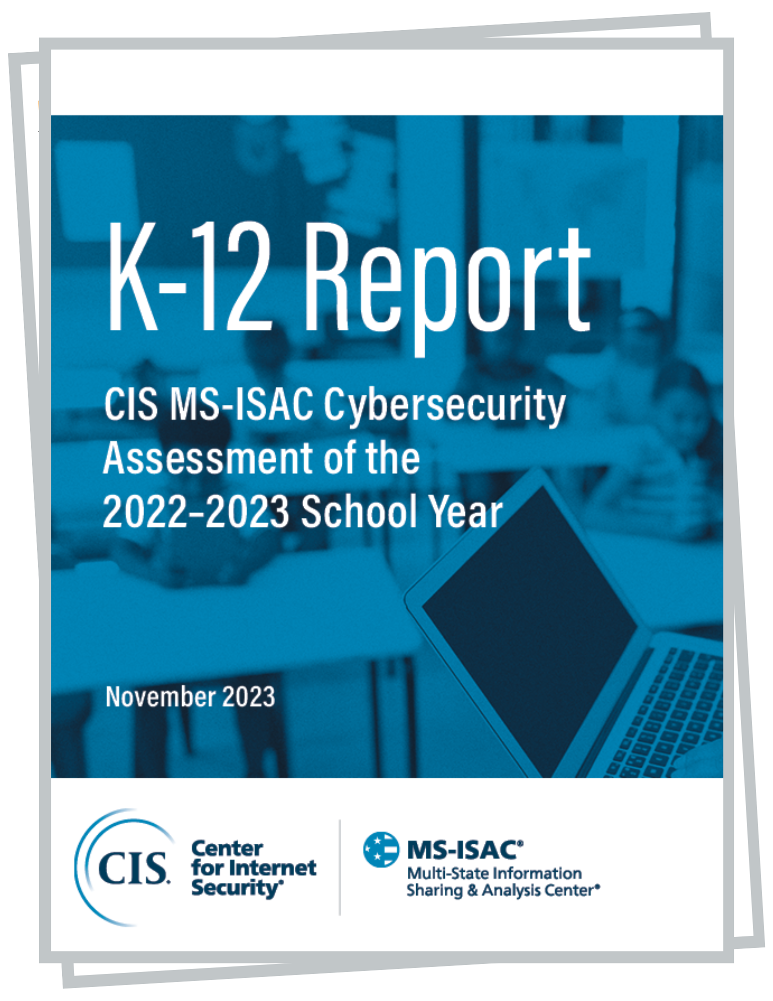 K-12 Report CIS MS-ISAC Cybersecurity Assessment of the 2022–2023 School Year