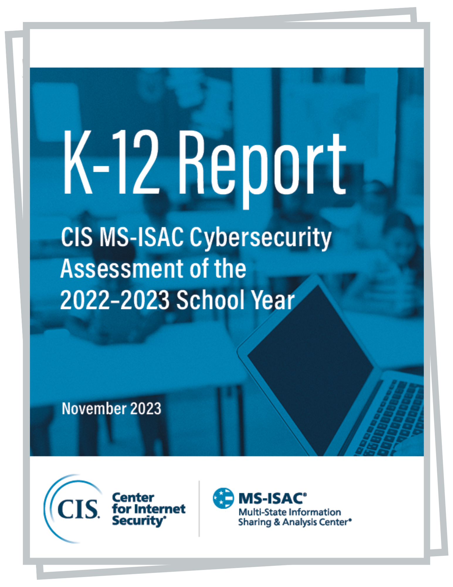 K-12 Report CIS MS-ISAC Cybersecurity Assessment of the 2022–2023 School Year