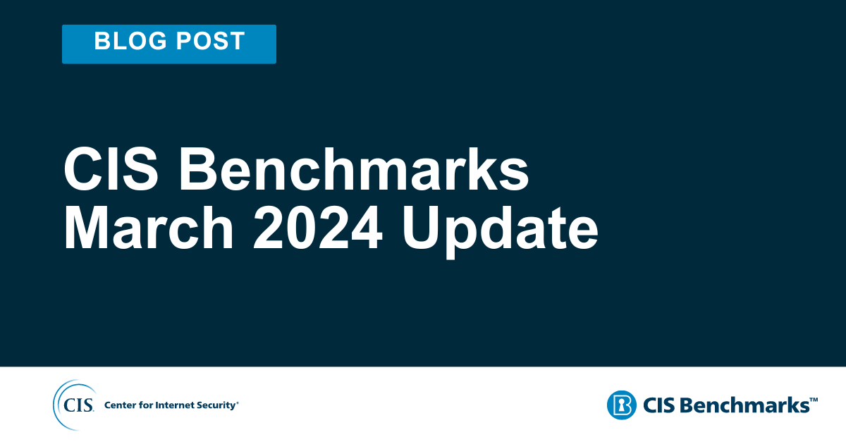 Cis Projects CIS Benchmarks March 2024 Update