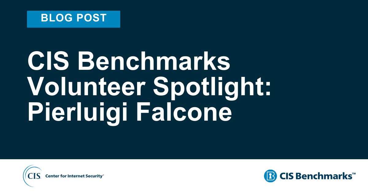 CIS Benchmarks Volunteer Spotlight: Pierluigi Falcone