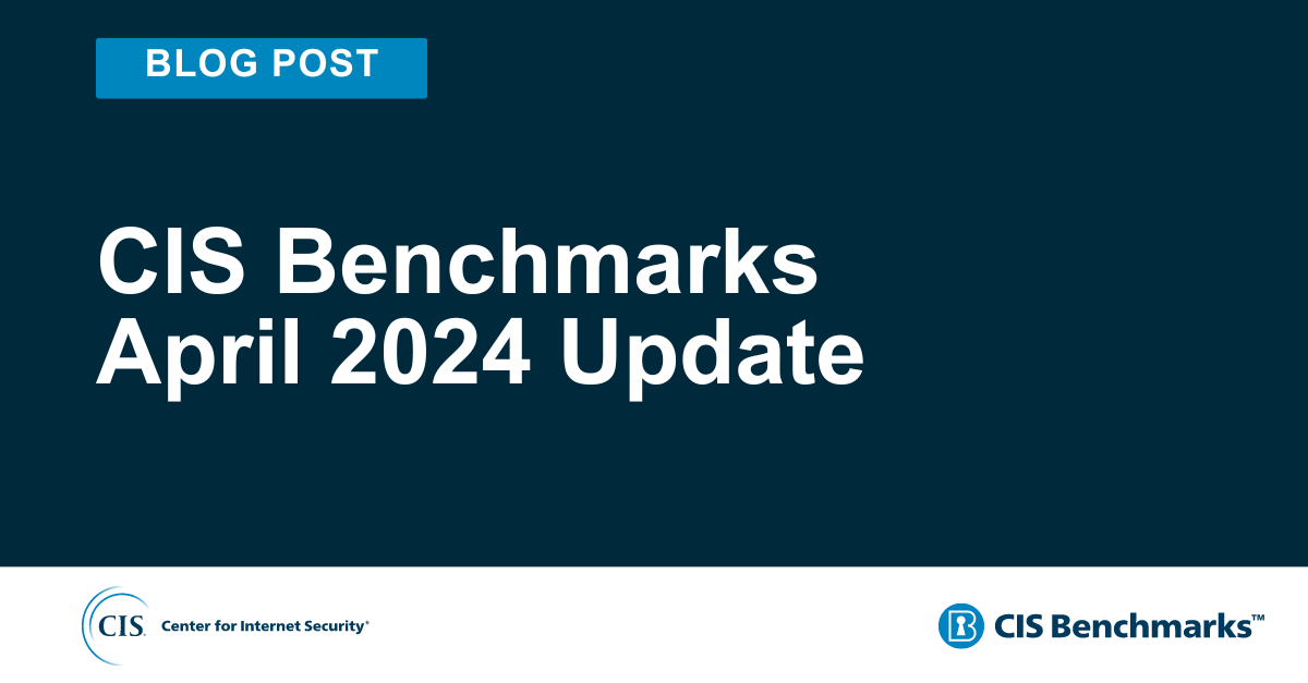 CIS Benchmarks April 2024 Update