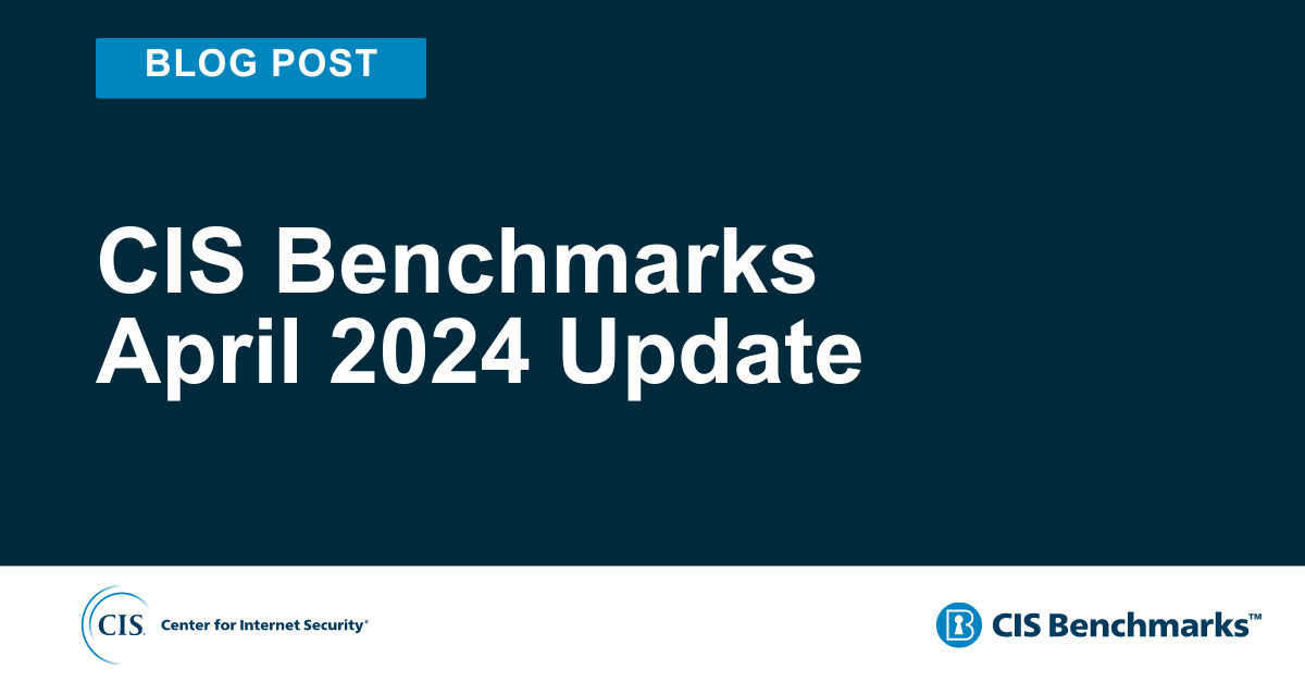 Cis Projects CIS Benchmarks April 2024 Update