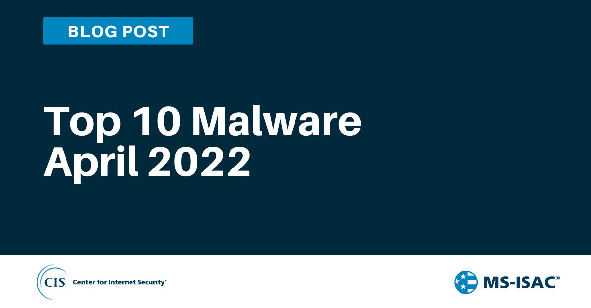 Top 10 Malware for April 2022