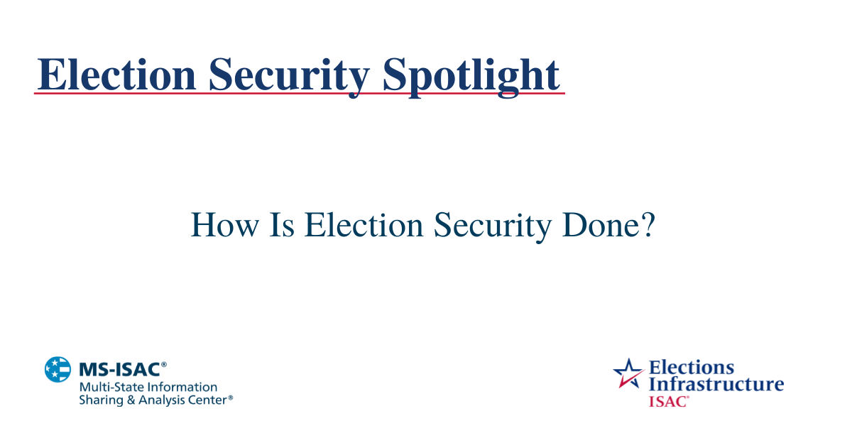 Election Security Spotlight – How Is Election Security Done?