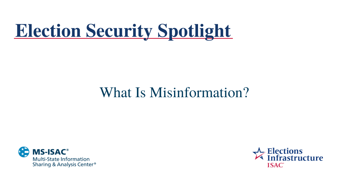 Election Security Spotlight – What Is Misinformation?