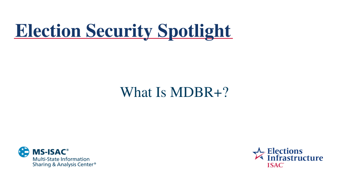 Election Security Spotlight – What is MDBR+?