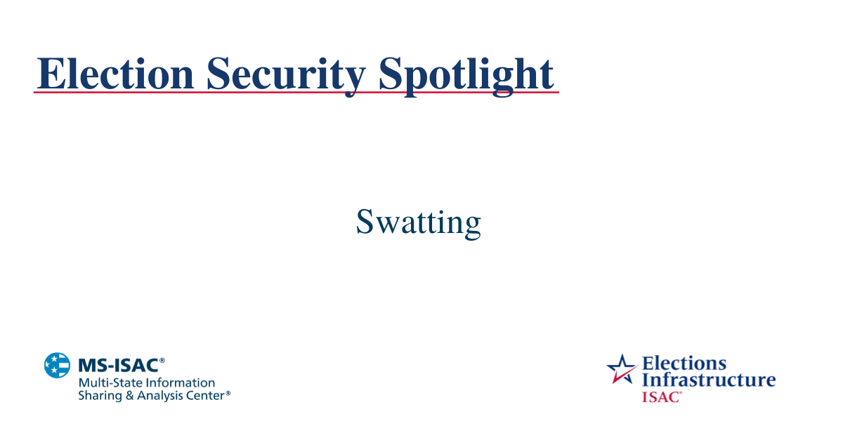 Election Security Spotlight – Swatting