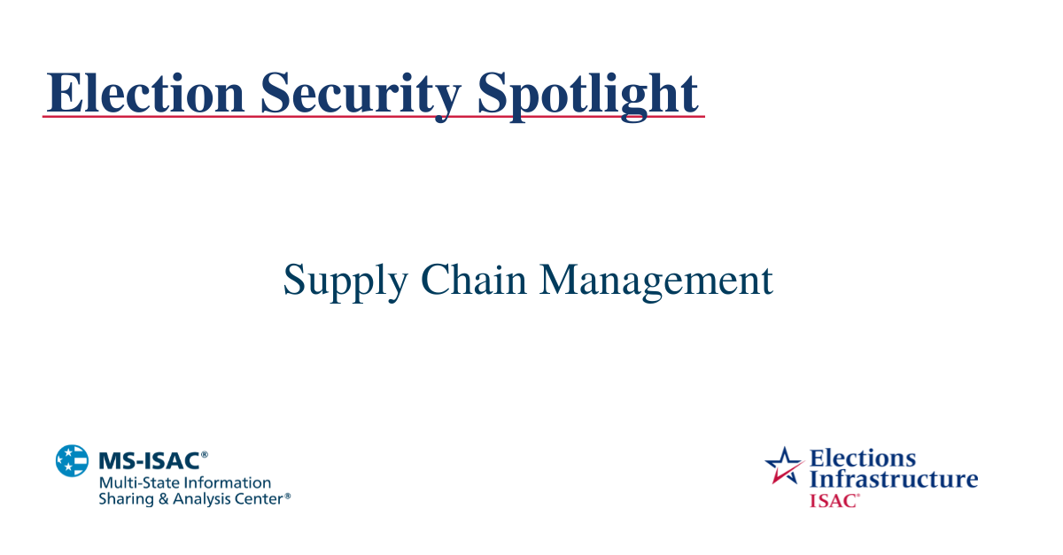 Election Security Spotlight – Supply Chain Management