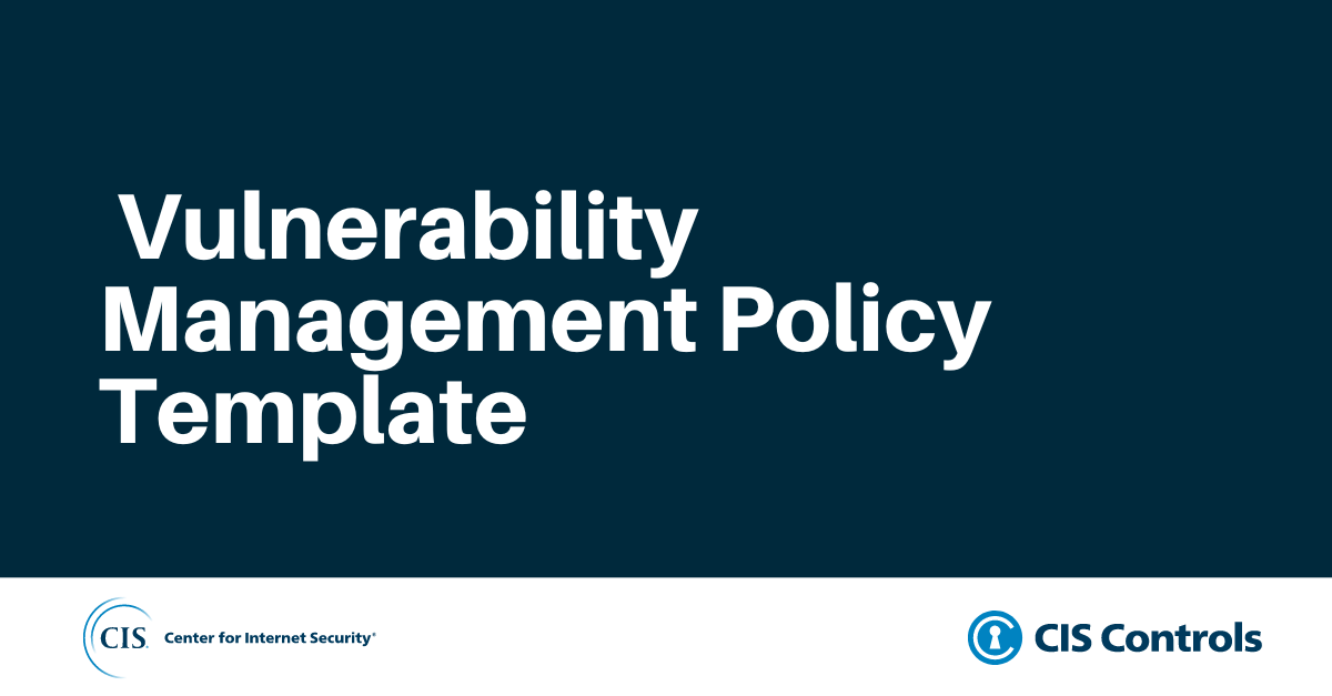 Vulnerability Management Policy Template for CIS Control 7 Vulnerability Management Policy Template for CIS Control 7