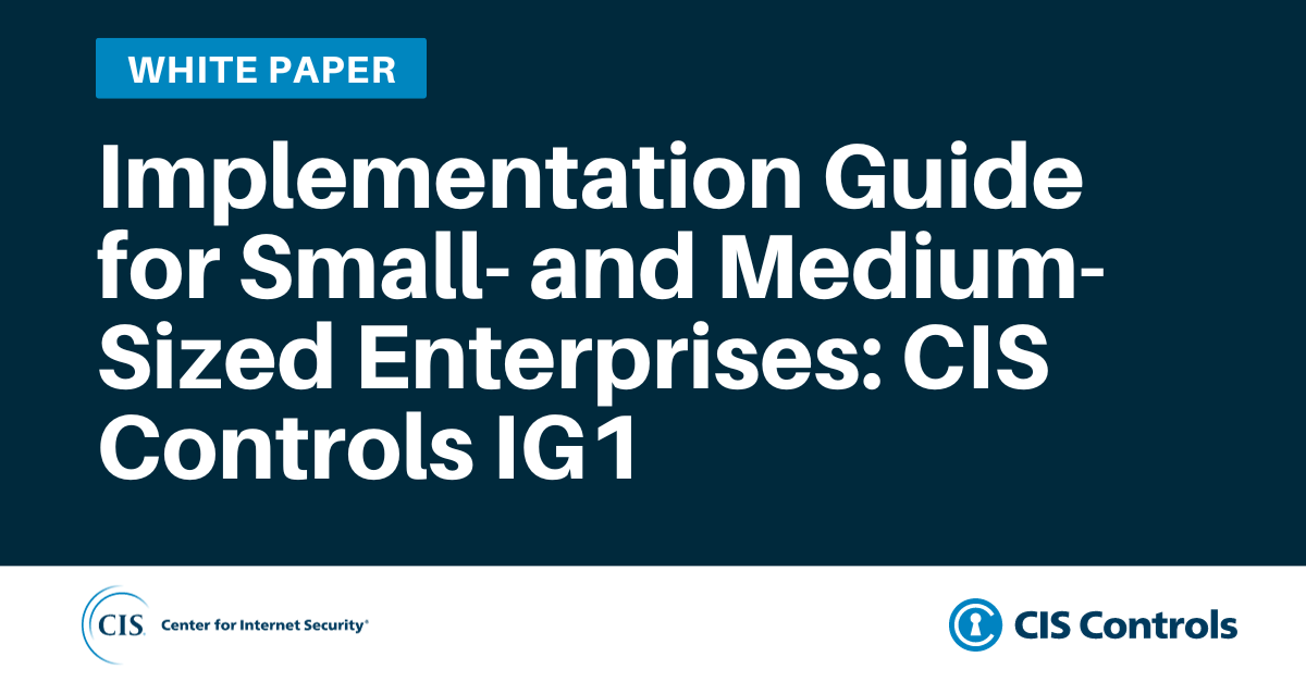 Implementation Guide for Small- and Medium-Sized Enterprises CIS Controls IG1