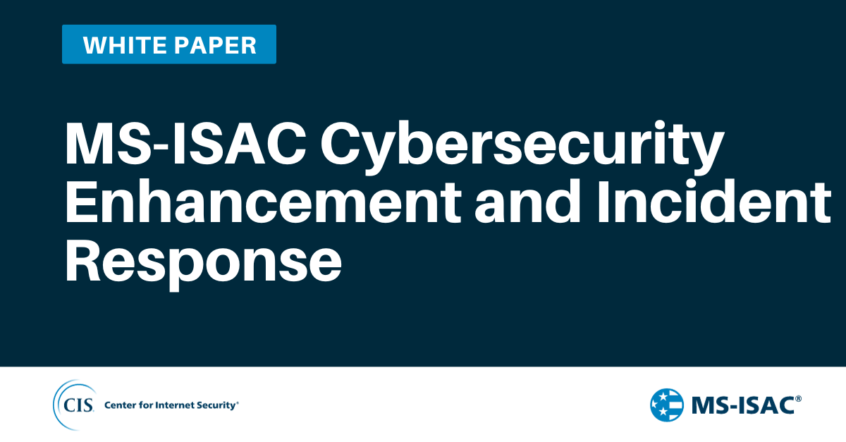 MS-ISAC Cybersecurity Enhancement and Incident Response