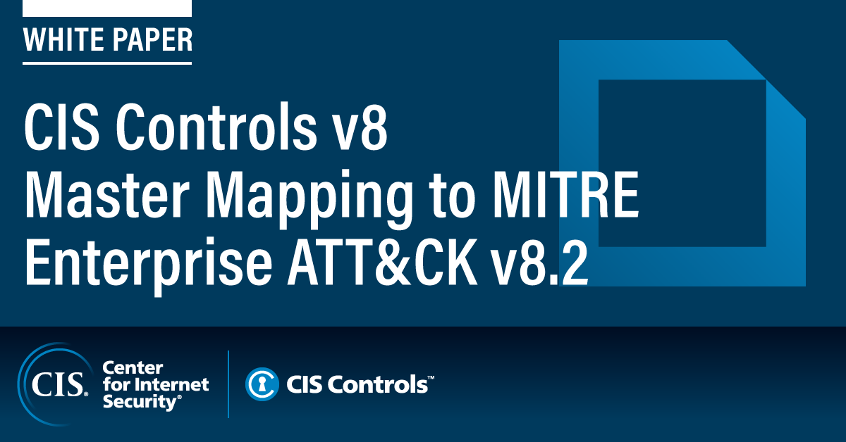 CIS Controls v8 Master Mapping to MITRE Enterprise ATT&CK v82