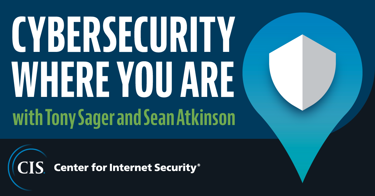 CIS Podcast: Cybersecurity Where You Are Ep.14