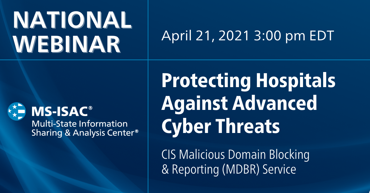 Protecting Hospitals Against Advanced Cyber Threats: CIS Malicious Domain Blocking & Reporting