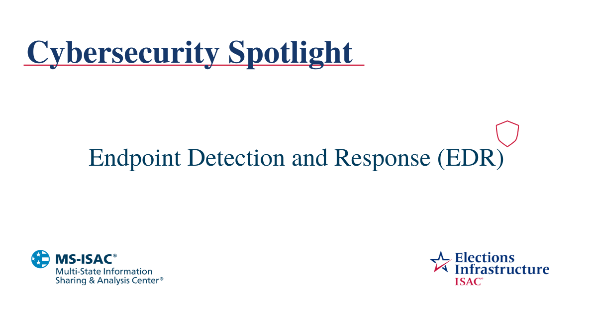 Election Security Spotlight – Endpoint Detection and Response (EDR)