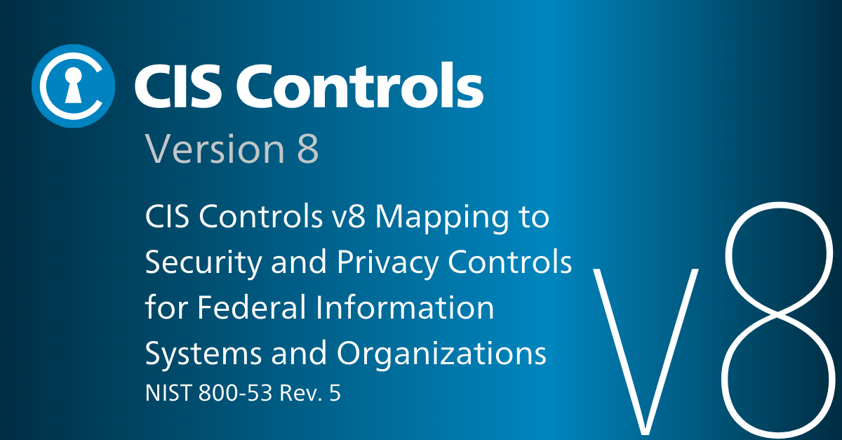 Cis Controls 5 Process Map CIS Critical Security Controls v8 Mapping to NIST 800-53 Rev. 5 ...