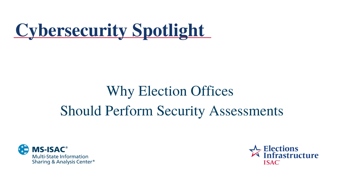 Election Security Spotlight – Why Election Offices Should Perform Security Assessments