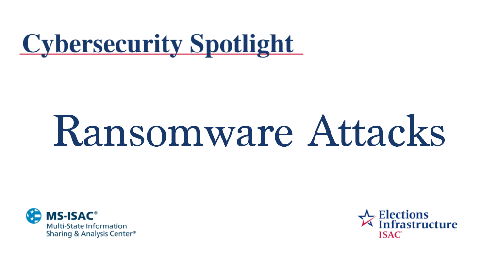 Election Security Spotlight – Ransomware Attacks