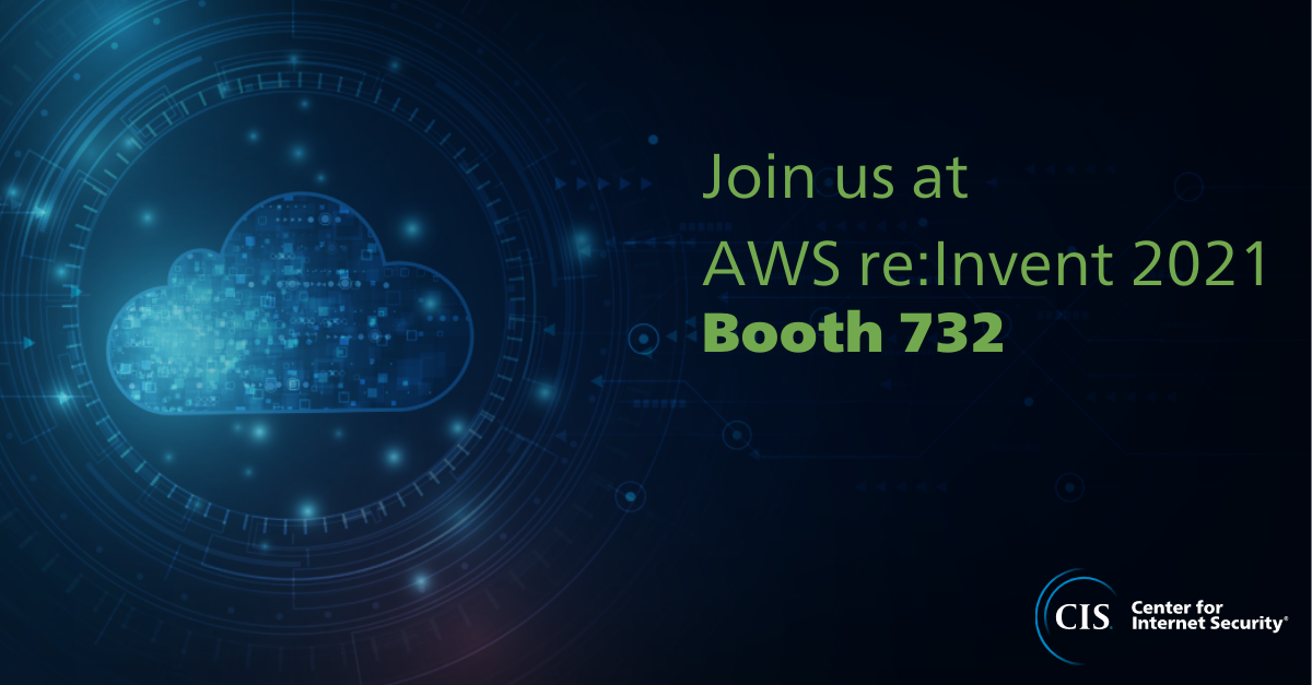 Join the Center for Internet Security at AWS re:Invent 2021