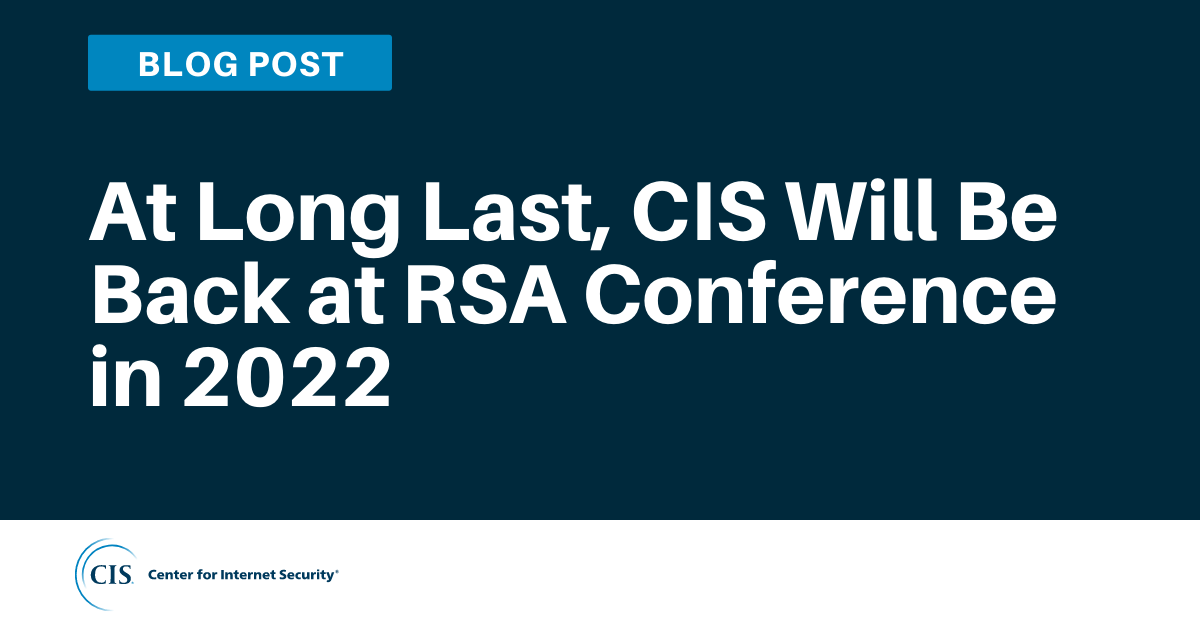 CIS Will be back at RSA Conference in 2022 blog graphic