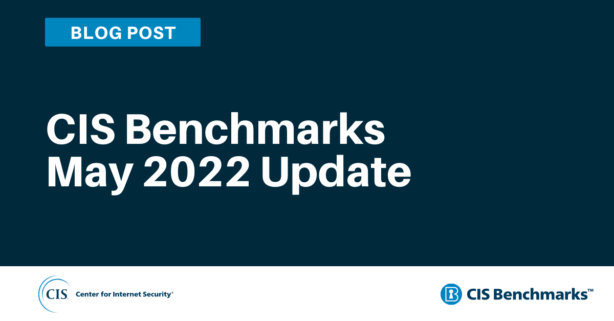 CIS Benchmarks May 2022 Update blog graphic